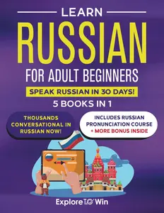 Learn Russian for Adult Beginners: 5 Books in 1: Speak Russian in 30 Days!