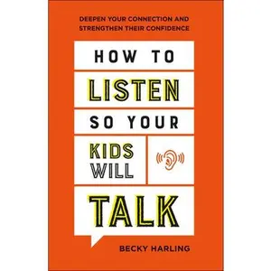 USED-How to Listen So Your Kids Will Talk: Deepen Your Connection and Strengthen Their Confidence by Harling, Becky (Paperback)