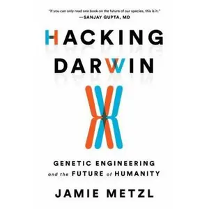 USED-Hacking Darwin: Genetic Engineering and the Future of Humanity by Metzl, Jamie (Hardcover)