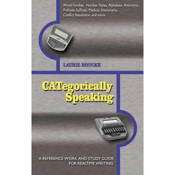 USED-CATegorically Speaking: A Reference Work And Study Guide for Realtime Writing by Laurie Boucke (Paperback)