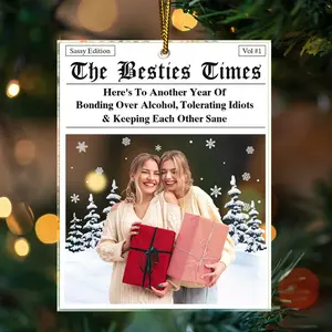Custom Besties Here's To Another Year Of Us Christmas Ornament, Personalized The B*tches Times Photo Acrylic Ornament, Keepsake Gift For Friend, Home Decor, unique christmas decoration