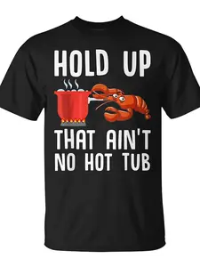 Crayfish Funny Crawfish Boil Hold Up That Aint No Hot Tub Unisex T-Shirt Unisex for Daily Wear  Funny Christmas Novelty Men'S T-Shirt Summer Trendy Streetwear Fashion Top Quality Comfortable Casual Printed T-Shirt Pure 220G