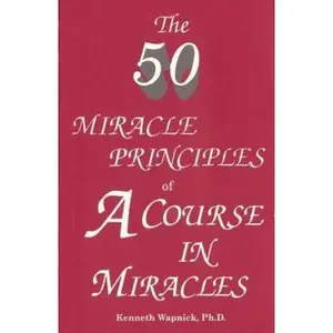 USED-The Fifty Miracle Principles of A Course in Miracles by Kenneth Wapnick Ph.D. (Paperback)