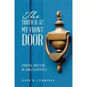 USED-The Truth Is at My Front Door: Spiritual Direction on Aging Beautifully by Cummings, Ilene M. (Paperback)