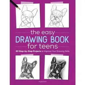 The Easy Drawing Book for Teens: 20 Step-By-Step Projects to Improve Your Drawing Skills -- Angela Rizza, Paperback