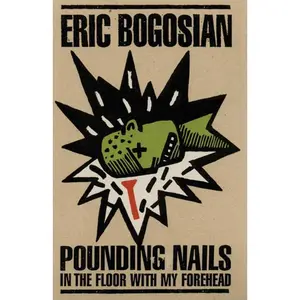 USED-Pounding Nails in the Floor with My Forehead by Bogosian, Eric (Paperback)