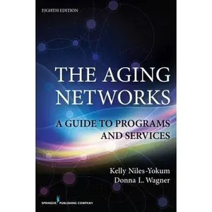 USED-The Aging Networks, 8th Edition: A Guide to Programs and Services by Kelly Niles-Yokum PhD  MPA (Paperback)