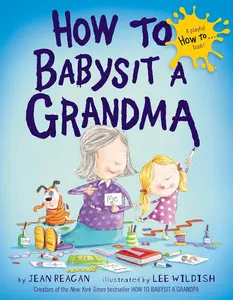 How to Babysit a Grandma (How To Series) English Hard Cover Regular Edition Picture Book - New York Times Bestseller, Funny & Heartwarming Guide for Grandma-Sitters, 3/25/2014 Publication, Great for Mother's Day-Grandparent's Day Gifting