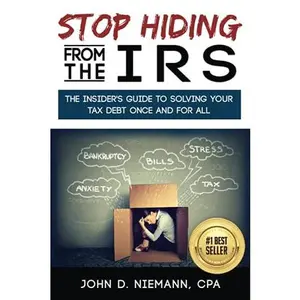 USED-Stop Hiding from the IRS: The Insider's Guide to Solving Your Tax Debt Once and For All by John D. Niemann CPA (Paperback)