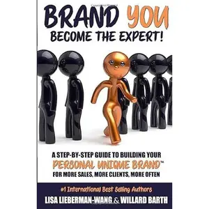 USED-BRAND YOU BECOME THE EXPERT!: A Step-By-Step Guide to Building Your Personal Unique Brand For More Sales, More Clients, More Often by Lisa Lieberman-Wang (Paperback)