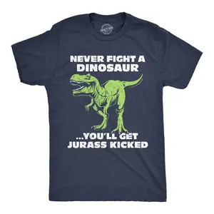 Mens Funny T Shirts Never Fight A Dinosaur Youll Get Jurass Kicked Sarcastic Dino Graphic Novelty Tee for Men Mens Funny T Shirts Cool Vintage Fashion T-Shirt Gift Classic Menswear Sarcastic Apparel for Men Navy -