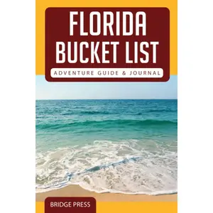 Florida Bucket List Adventure Guide & Journal: Explore 50 Natural Wonders You Must See!