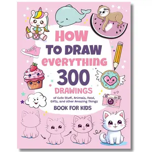 How To Draw Everything: 300 Drawings of Cute Stuff, Animals, Food, Gifts, and other Amazing Things | Book For Kids