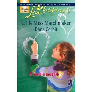 USED-Little Miss Matchmaker (A Tiny Blessings Tale #4) (Love Inspired #416) by Dana Corbit (Unknown)