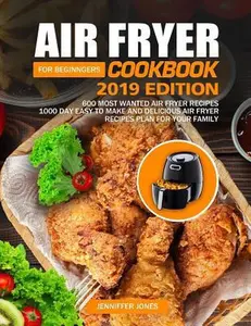 USED-Air Fryer Cookbook For Beginners #2019: 600 Most Wanted Air Fryer Recipes: 1000 Day Easy to Make and Delicious Air Fryer Recipes Plan For Your Family by Jones, Jenniffer (Paperback)