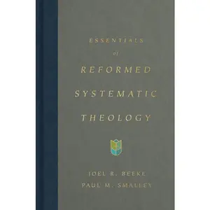 Essentials of Reformed Systematic Theology -- Joel Beeke - Hardcover