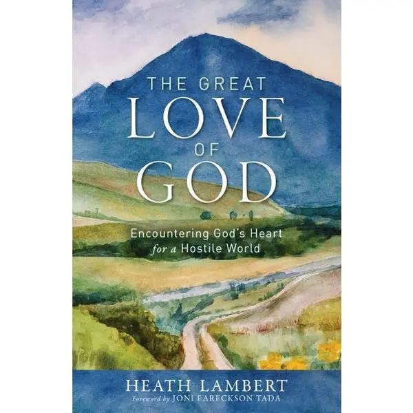 The Great Love of God: Encountering God’s Heart for a Hostile World
