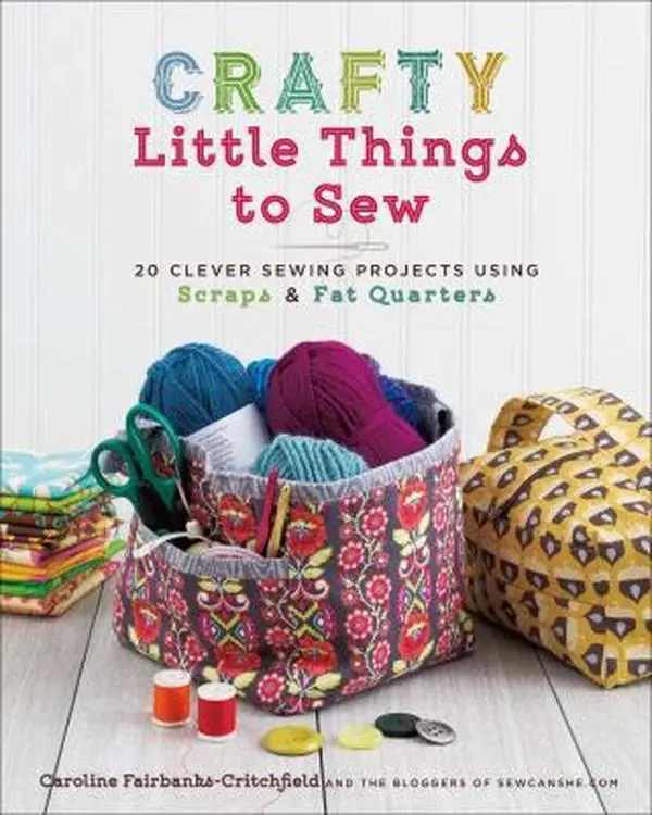 USED Softcover Book - Crafty Little Things to Sew: 20 Clever DIY Kit Sewing Projects for Beginners Using Scraps & Fat Quarters by Fairbanks-Critchfield, Caroline (Good Condition, 1.16 lbs) - English