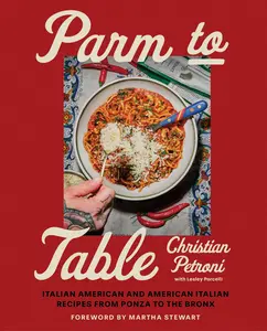 Parm to Table: Italian American and American Italian Recipes from Ponza to the Bronx by Christian Petroni - Hardback Book