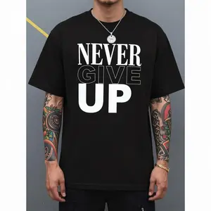 Never Give Up Motivational Graphic Cotton T Shirt For Men Soft Breathable Round Neck Short Sleeve Casual Summer Tee Machine Washable Perfect Gift Black Streetwear Crewneck