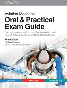 Aviation Mechanic Oral & Practical Exam Guide: Comprehensive preparation for the FAA Aviation Mechanic General, Airframe