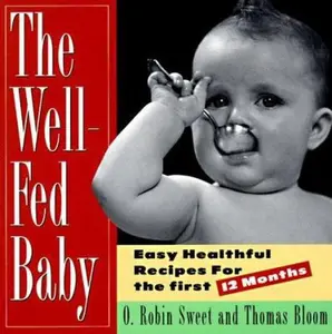 USED-The Well-Fed Baby: Easy Healthful Recipes for the First 12 Months by O. Robin Sweet (Paperback)