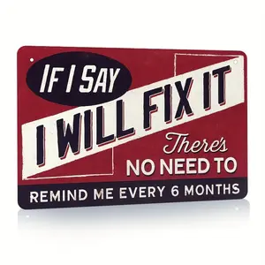 Garage Decoration With Fun Signs, "If I Said I'D Fix It With Metal Signs Man Hole Signs, No Need To Remind Me Every 6 Months", Vintage Iron Signs, Home Bar Office Wall Decoration Shop Mural Signs 12 X 8 Inches