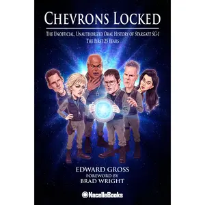 Chevrons Locked: The Unofficial Unauthorized Oral History of Stargate SG-1