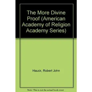 USED-The More Divine Proof (American Academy of Religion Academy Series) by Robert John Hauck (Paperback)