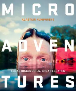 Microadventures: Local Discoveries for Great Escapes by Alastair Humphreys [Paperback Book]