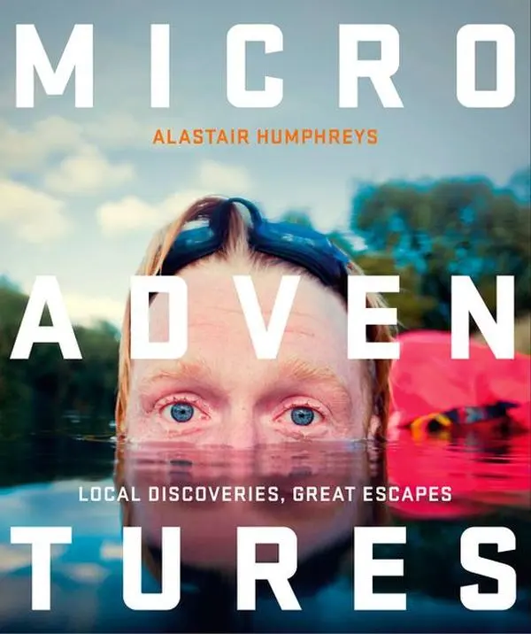 Microadventures: Local Discoveries for Great Escapes by Alastair Humphreys [Paperback Book]
