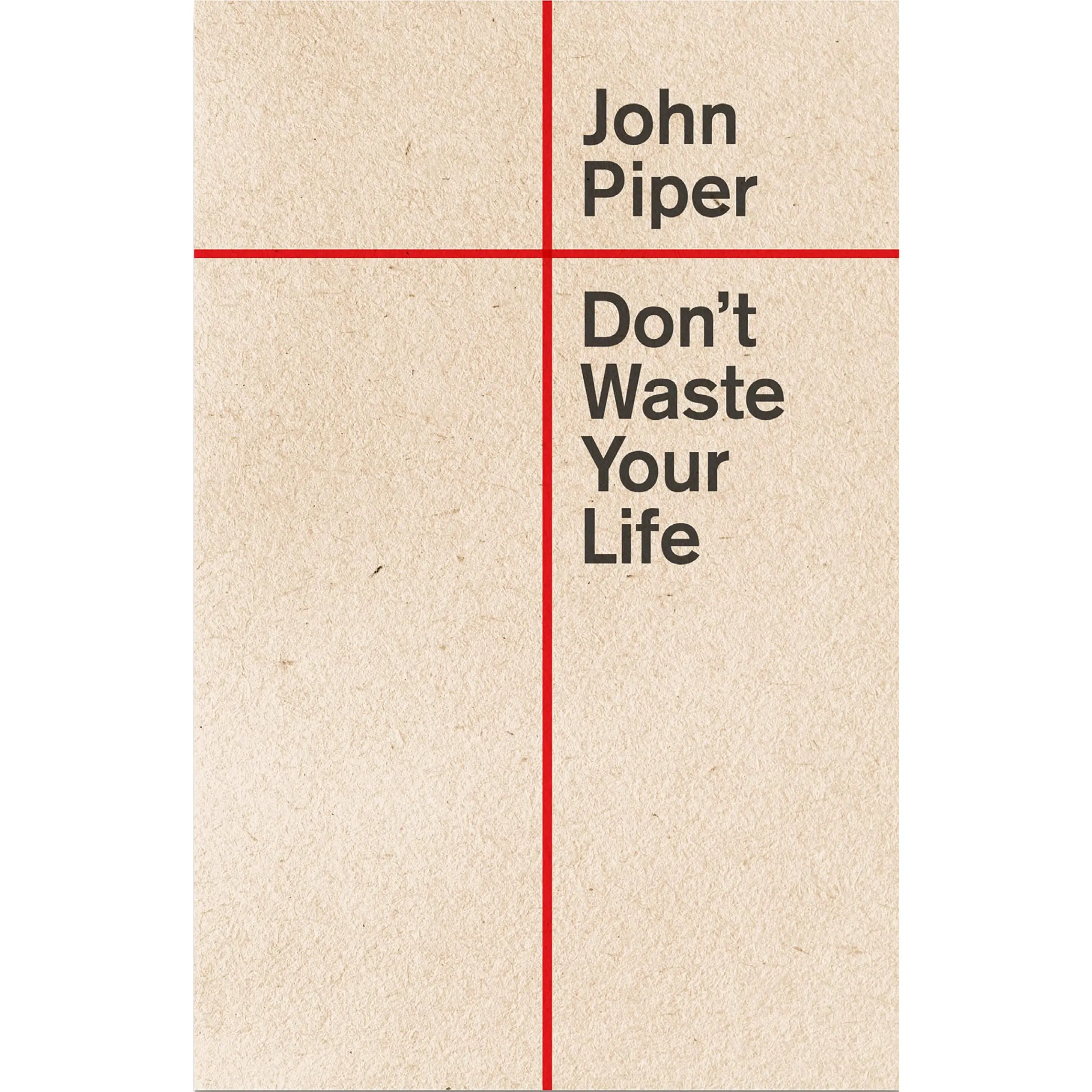 Don't Waste Your Life -- John Piper - Paperback