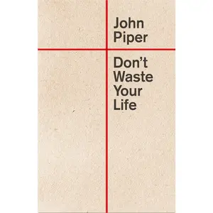 Don't Waste Your Life -- John Piper - Paperback