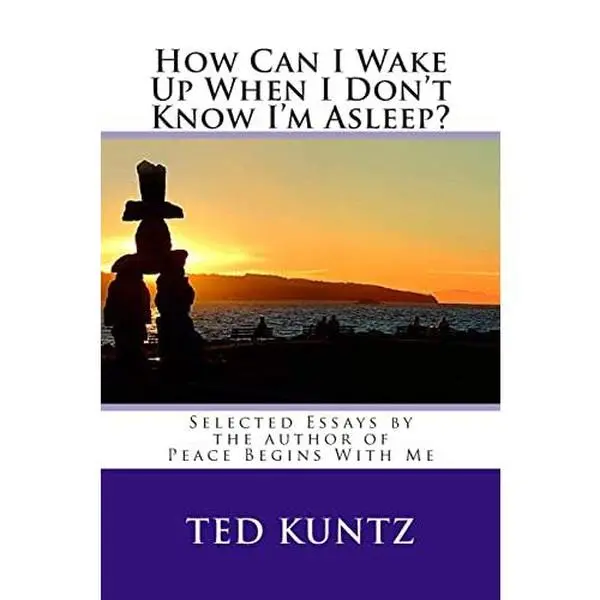 USED-How Can I Wake Up When I Don't Know I'm Asleep?: Selected Essays by Ted Kuntz by Kuntz M. Ed, Ted (Paperback)