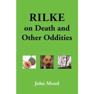 USED-Rilke on Death and Other Oddities by Mood, John (Paperback)