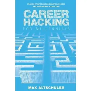 USED-Career Hacking for Millennials: How I Built A Career My Way, And How You Can Too by Altschuler, Max (Paperback)