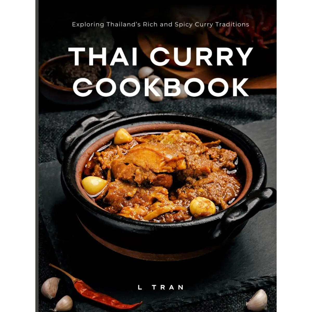 Thai Curry Cookbook - Exploring Thailand’s Rich and Spicy Curry Traditions: Master Authentic Thai Curry at Home – From Mild to Fiery Delights Paperback – March 3, 2025