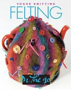 USED-Vogue® Knitting on the Go! Felting by Vogue Knitting magazine (Hardcover)
