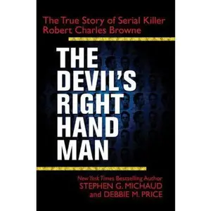 USED-The Devil's Right-Hand Man: The True Story of Serial Killer Robert Charles Browne by Stephen G. Michaud (Hardcover)