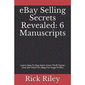 USED-eBay Selling Secrets Revealed: 6 Manuscripts: Learn How To Buy Items From Thrift Stores And Sell Them On eBay For Huge Profits (Making Money Online, eBay Mastery, How To Sell On eBay, eBay Business) by Rick Riley (Paperback)