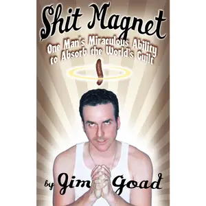USED-Shit Magnet: One Man's Miraculous Ability to Absorb the World's Guilt by Goad, Jim (Paperback)