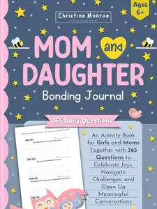 Mom and Daughter Bonding Journal: An Activity Book for Girls and Moms Together with 365 Questions to Celebrate Joys, Navigate Challenges, and Open Up Meaningful Conversations