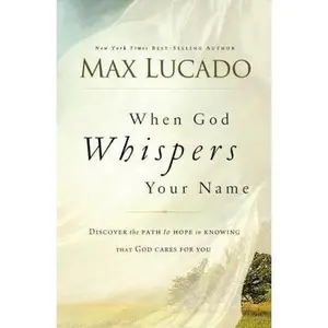USED-When God Whispers Your Name: Discover the Path to Hope in Knowing That God Cares for You by Lucado, Max (Paperback)