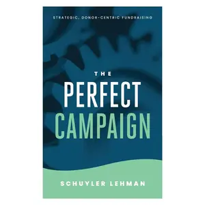 USED-The Perfect Campaign: A Guide to Relationship Based Fundraising and Quality Decisions by Lehman, Schuyler (Paperback)