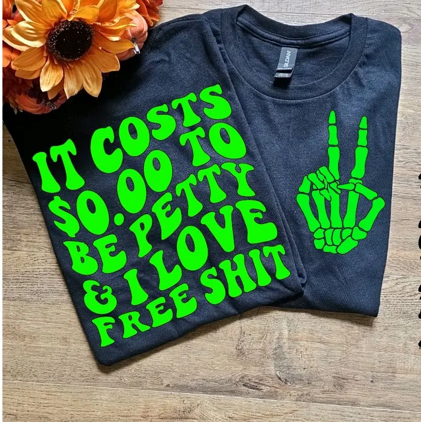 Funny graphic t shirt it cost 0.00 to be petty and i love free sh*t adult humor trendy