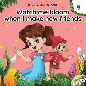 USED-Watch me bloom when I make new friends: A coping story for children with autism on how to manage emotions, practice social skills and build meaningful by Ledden, Grace (Paperback)