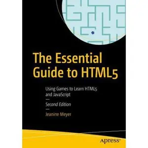 USED-The Essential Guide to Html5: Using Games to Learn Html5 and JavaScript by Meyer, Jeanine (Paperback)