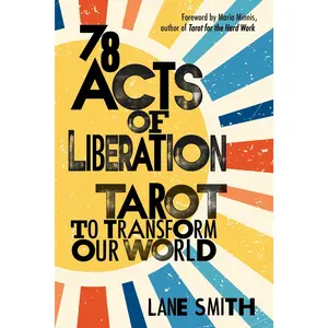 78 Acts of Liberation: Tarot to Transform Our World