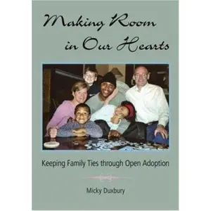 USED-Making Room in Our Hearts: Keeping Family Ties Through Open Adoption by Duxbury, Micky (Paperback)