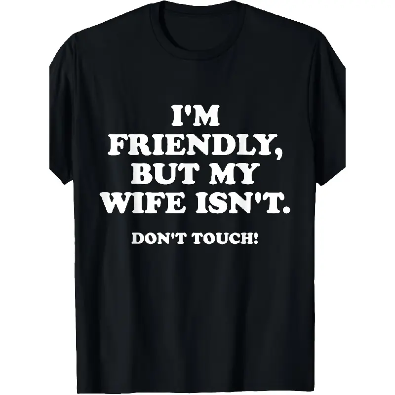 I'M Friendly But My Wife Isn'T Don'T Touch Funny Husband T-Shirt Casual Streetwear Tshirt Crewneck